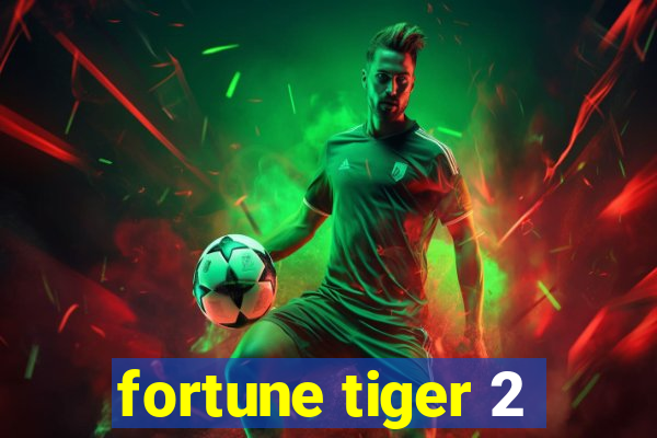 fortune tiger 2